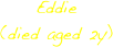 Eddie
(died aged 2y)