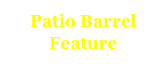Patio Barrel Feature